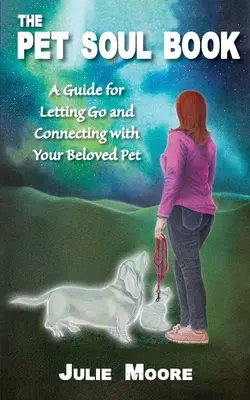 Das Haustierseelenbuch: Ein Leitfaden zum Loslassen und Verbinden mit dem geliebten Haustier - The Pet Soul Book: A Guide for Letting Go and Connecting with Your Beloved Pet