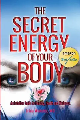 Die geheime Energie deines Körpers: Ein intuitiver Leitfaden für Heilung, Gesundheit und Wohlbefinden - The Secret Energy of your Body: An Intuitive Guide to Healing, Health and Wellness