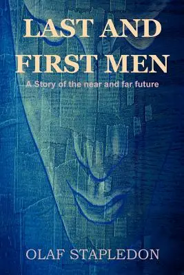 Die letzten und die ersten Menschen: Eine Geschichte aus der nahen und fernen Zukunft - Last and First Men: A Story of the Near and Far Future