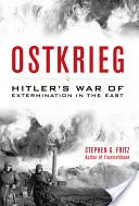 Ostkrieg: Hitlers Vernichtungskrieg im Osten - Ostkrieg: Hitler's War of Extermination in the East