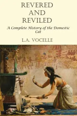 Verehrt und verschmäht: Eine vollständige Geschichte der Hauskatze - Revered and Reviled: A Complete History of the Domestic Cat