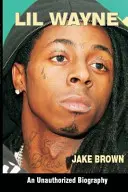 Lil Wayne (eine unautorisierte Biographie) - Lil Wayne (an Unauthorized Biography)