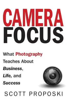 Kamera-Fokus: Was die Fotografie über Geschäft, Leben und Erfolg lehrt - Camera Focus: What Photography Teaches About Business, Life, and Success
