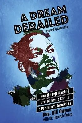 Ein entgleister Traum: Wie die Linke sich die Bürgerrechte unter den Nagel riss, um eine permanente Unterschicht zu schaffen - A Dream Derailed: How the Left Highjacked Civil Rights to Create a Permanent Underclass