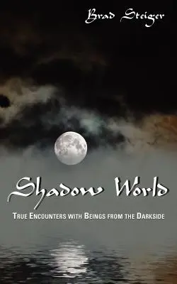 Schattenwelt: Wahre Begegnungen mit Wesen aus der dunklen Seite - Shadow World: True Encounters with Beings from the Darkside