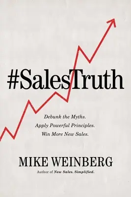 Sales Truth: Entlarven Sie die Mythen. Powerful Principles Apply. Gewinnen Sie mehr neue Verkäufe. - Sales Truth: Debunk the Myths. Apply Powerful Principles. Win More New Sales.