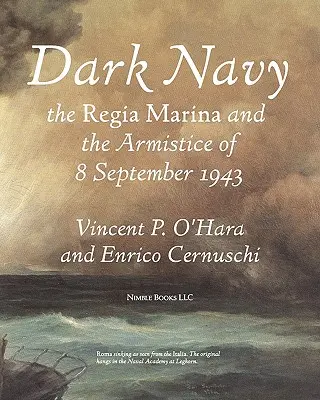 Dunkle Marine: Die italienische Regia Marina und der Waffenstillstand vom 8. September 1943 - Dark Navy: The Italian Regia Marina and the Armistice of 8 September 1943