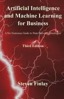 Künstliche Intelligenz und maschinelles Lernen für Unternehmen: Ein unkomplizierter Leitfaden für datengesteuerte Technologien - Artificial Intelligence and Machine Learning for Business: A No-Nonsense Guide to Data Driven Technologies