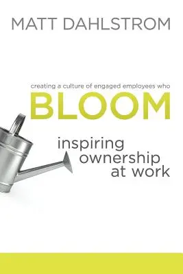 Bloom: Inspirierende Eigenverantwortung am Arbeitsplatz - Bloom: Inspiring Ownership at Work