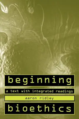 Bioethik für Anfänger: Ein Text mit integrierter Lektüre - Beginning Bioethics: A Text with Integrated Readings