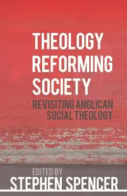 Theologie reformiert die Gesellschaft: Anglikanische Sozialtheologie auf dem Prüfstand - Theology Reforming Society: Revisiting Anglican Social Theology