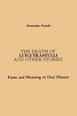 Der Tod von Luigi Trastulli und andere Geschichten: Form und Bedeutung in der mündlichen Überlieferung - The Death of Luigi Trastulli and Other Stories: Form and Meaning in Oral History