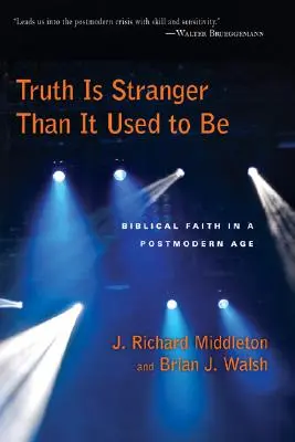 Die Wahrheit ist fremder als sie war: Biblischer Glaube im postmodernen Zeitalter - Truth Is Stranger Than It Used to Be: Biblical Faith in a Postmodern Age