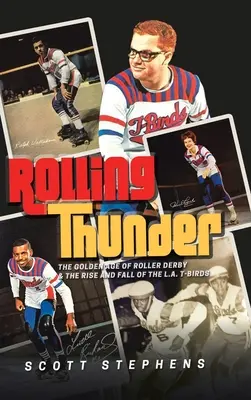 Rolling Thunder: Das goldene Zeitalter des Roller Derbys und der Aufstieg und Fall der L.A. T-Birds - Rolling Thunder: The Golden Age of Roller Derby & the Rise and Fall of the L.A. T-Birds
