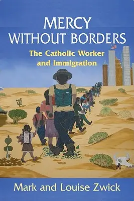 Barmherzigkeit ohne Grenzen: Die katholische Arbeiterbewegung und die Einwanderung - Mercy Without Borders: The Catholic Worker and Immigration