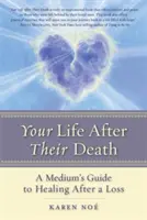 Ihr Leben nach ihrem Tod: Der Leitfaden eines Mediums zur Heilung nach einem Verlust - Your Life After Their Death: A Medium's Guide to Healing After a Loss