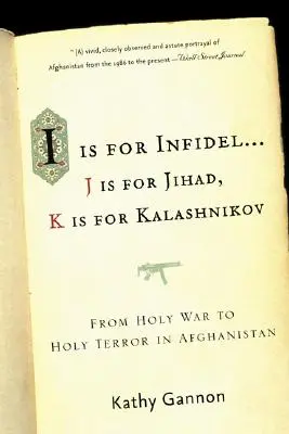 I ist für Ungläubige: Vom Heiligen Krieg zum Heiligen Terror: 18 Jahre in Afghanistan - I Is for Infidel: From Holy War to Holy Terror: 18 Years Inside Afghanistan