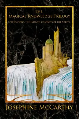 Die Trilogie des magischen Wissens: Grundlagen: der Eingeweihte: Die Kontakte der Adepten - The Magical Knowledge Trilogy: Foundations: the Initiate: Contacts of the Adepts