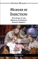 Mord durch Injektion: Die Geschichte der medizinischen Konspiration gegen Amerika - Murder by Injection: The Story of the Medical Conspiracy Against America