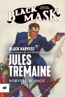 Schwarze Ernte: Die kompletten Black-Mask-Fälle von Jules Tremaine - Black Harvest: The Complete Black Mask Cases of Jules Tremaine