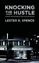 Klopfen gegen den Hustle: Gegen die neoliberale Wende in der schwarzen Politik - Knocking the Hustle: Against the Neoliberal Turn in Black Politics