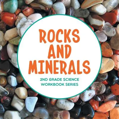 Gesteine und Mineralien: Wissenschaftliches Arbeitsbuch für die 2. Klasse - Rocks and Minerals: 2nd Grade Science Workbook Series