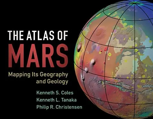 Der Atlas des Mars: Kartierung seiner Geographie und Geologie - The Atlas of Mars: Mapping Its Geography and Geology