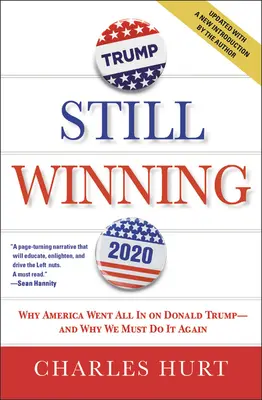 Immer noch am Gewinnen: Warum Amerika auf Donald Trump gesetzt hat - und warum wir es wieder tun müssen - Still Winning: Why America Went All in on Donald Trump-And Why We Must Do It Again