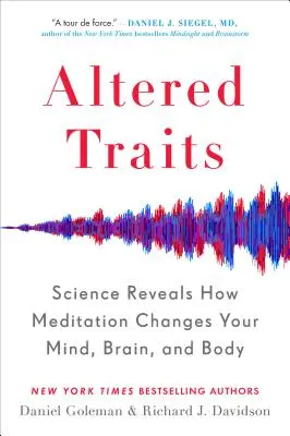 Veränderte Charakterzüge: Die Wissenschaft enthüllt, wie Meditation Ihren Geist, Ihr Gehirn und Ihren Körper verändert - Altered Traits: Science Reveals How Meditation Changes Your Mind, Brain, and Body