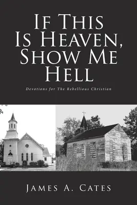 Wenn das der Himmel ist, zeig mir die Hölle: Andachten für den rebellischen Christen - If This Is Heaven, Show Me Hell: Devotions for The Rebellious Christian