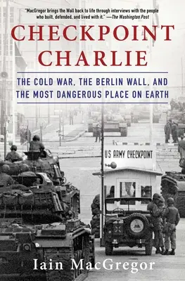 Checkpoint Charlie: Der Kalte Krieg, die Berliner Mauer und der gefährlichste Ort der Welt - Checkpoint Charlie: The Cold War, the Berlin Wall, and the Most Dangerous Place on Earth