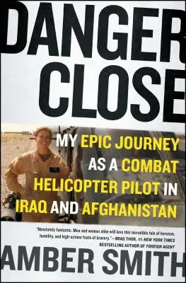 Gefahr im Verzug: Meine epische Reise als Kampfhubschrauberpilot im Irak und in Afghanistan - Danger Close: My Epic Journey as a Combat Helicopter Pilot in Iraq and Afghanistan