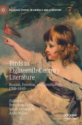 Vögel in der Literatur des achtzehnten Jahrhunderts: Vernunft, Emotionen und Ornithologie, 1700-1840 - Birds in Eighteenth-Century Literature: Reason, Emotion, and Ornithology, 1700-1840