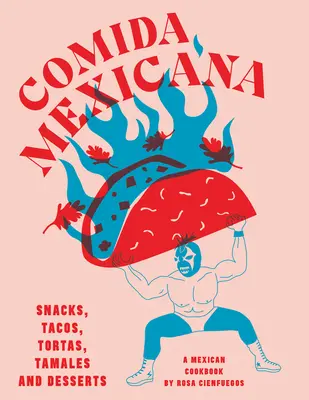 Comida Mexicana - Snacks, Tacos, Tortas, Tamales und Desserts - Comida Mexicana - Snacks, tacos, tortas, tamales & desserts