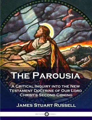 Die Parusie: Eine kritische Untersuchung der neutestamentlichen Lehre von der Wiederkunft unseres Herrn Christus - The Parousia: A Critical Inquiry into the New Testament Doctrine of Our Lord Christ's Second Coming