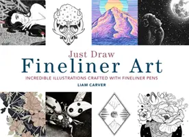 Just Draw Fineliner Art: Unglaubliche Illustrationen mit Fineliner-Stiften gezeichnet - Just Draw Fineliner Art: Incredible Illustrations Crafted with Fineliner Pens