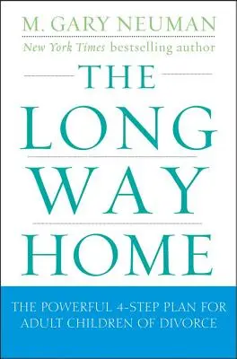 Der lange Weg nach Hause: Der kraftvolle 4-Schritte-Plan für erwachsene Scheidungskinder - The Long Way Home: The Powerful 4-Step Plan for Adult Children of Divorce