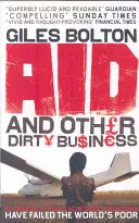Hilfe und andere schmutzige Geschäfte - Wie gute Absichten die Armen der Welt im Stich gelassen haben - Aid and Other Dirty Business - How Good Intentions Have Failed the World's Poor