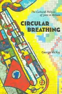 Zirkuläres Atmen: Die Kulturpolitik des Jazz in Großbritannien - Circular Breathing: The Cultural Politics of Jazz in Britain