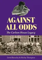 Gegen alle Widrigkeiten - Das Vermächtnis des Carlson-Hauses - Against All Odds - The Carlson House Legacy