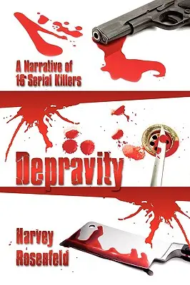 Depravity: Eine Erzählung von 16 Serienmördern - Depravity: A Narrative of 16 Serial Killers