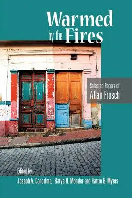 Von den Feuern gewärmt: Ausgewählte Aufsätze von Allan Frosch - Warmed by the Fires: Selected Papers of Allan Frosch