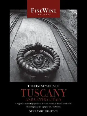 Die feinsten Weine der Toskana und Mittelitaliens: Ein regionaler und dörflicher Führer zu den besten Weinen und ihren Erzeugern - The Finest Wines of Tuscany and Central Italy: A Regional and Village Guide to the Best Wines and Their Producers