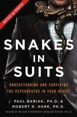 Schlangen im Anzug: Die Psychopathen in Ihrem Büro verstehen und überleben - Snakes in Suits: Understanding and Surviving the Psychopaths in Your Office