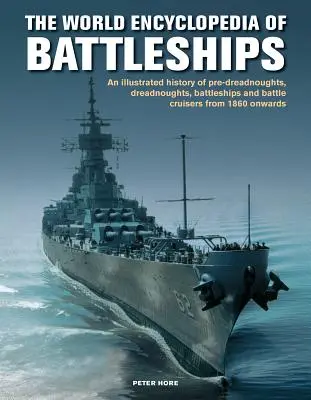 Battleships, World Encyclopedia of - Eine illustrierte Geschichte: Vor-Dreadnoughts, Dreadnoughts, Schlachtschiffe und Schlachtkreuzer ab 1860, mit - Battleships, World Encyclopedia of - An illustrated history: pre-dreadnoughts, dreadnoughts, battleships and battle cruisers from 1860 onwards, with