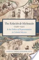 Das Relacin de Michoacn (1539-1541) und die Politik der Repräsentation im kolonialen Mexiko - The Relacin de Michoacn (1539-1541) and the Politics of Representation in Colonial Mexico