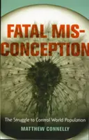 Fataler Irrtum: Der Kampf um die Kontrolle der Weltbevölkerung - Fatal Misconception: The Struggle to Control World Population