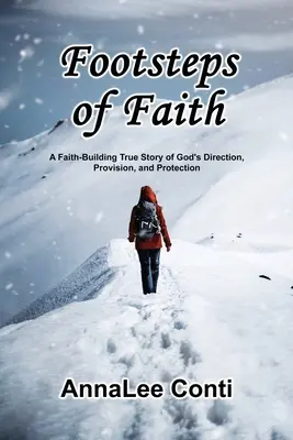 Fußstapfen des Glaubens: Eine glaubensstärkende wahre Geschichte von Gottes Führung, Versorgung und Schutz - Footsteps of Faith: A Faith-Building True Story of God's Direction, Provision, and Protection