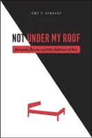 Nicht unter meinem Dach: Eltern, Teenager und die Kultur des Sex - Not Under My Roof: Parents, Teens, and the Culture of Sex