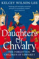 Töchter der Ritterlichkeit - Die vergessenen Kinder von Edward I. - Daughters of Chivalry - The Forgotten Children of Edward I